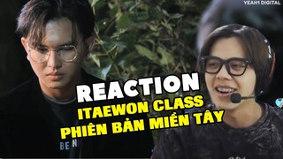 TLOO REACTION PARODY ITAEWON CLASS PHIÊN BẢN MIỀN TÂY CỰC HÀI HƯỚC