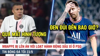 TIN BÓNG ĐÁ TỐI 23/9 | Mbappe bị CHỬI THẬM TỆ vì hành vi xấu xí, Messi lỡ đại chiến Man City ở C1?