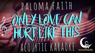 ONLY LOVE CAN HURT LIKE THIS - Paloma Faith ( Acoustic Karaoke )