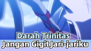 Darah Trinitas | [Vampir + Keindahan = Keanggunan Berdarah] Jangan Gigit Jari-jariku