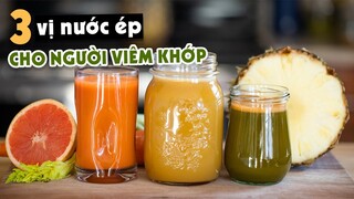 [HỌC LÀM NƯỚC ÉP] 3 CÔNG THỨC NƯỚC ÉP CHO NGƯỜI BỊ VIÊM KHỚP, THẤP KHỚP