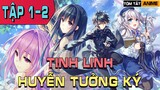 Tóm tắt TINH LINH HUYỄN TƯỞNG KÝ Tập 1- 2 |  KÍ ỨC TIỀN THẾ | Wibu Anime TV