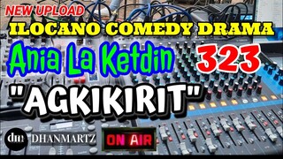 ILOCANO COMEDY DRAMA | AGKIKIRIT | ANIA LA KETDIN 323 | NEW UPLOAD