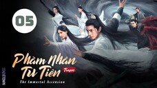Tập 5| Phàm Nhân Tu Tiên Truyện - The Immortal Ascension (Dương Dương, Kim Thần, Uông Đạc,...).