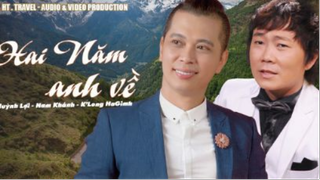 yt1s.com - HAI NĂM ANH VỀ  HUỲNH LỢI  NAM KHÁNH  KALONG HAGIMH_v720P