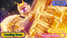 Metal Cardbot Mini Series (Episode 12) Coming in (13 September 2025)