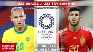 [SOI KÈO NHÀ CÁI] U23 Brazil vs U23 Tây Ban Nha. VTV6 trực tiếp chung kết bóng đá nam Olympic 2021