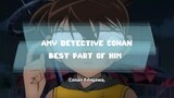 AMV-DETECTIVE CONAN-BEST PART OF HIM 😍😍