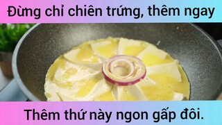 Đừng chỉ chiên trứng, hãy thêm ngay thứ này ngon gấp đôi