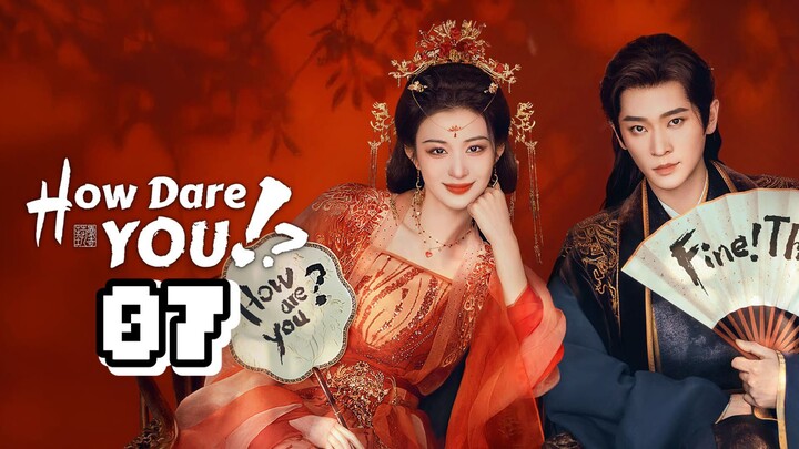 How Dare You (Live Action) Episode 7 - Eng sub