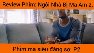 Review phim: Ngôi Nhà Bị Ma Ám 2 phi ma siêu đáng sợ phần 2