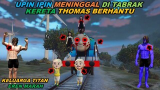 KELUARGA TITAN EREN MARAH UPIN IPIN MENINGGAL DI TABRAK KERETA THOMAS BERHANTU - GTA V UPIN IPIN