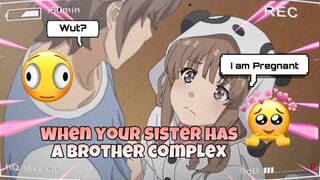 When your sister has brother complex😅*explicit*