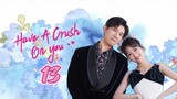 🇨🇳 Have a crush on you EP 13 EngSub