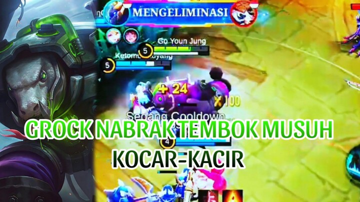 GROK NABRAK TEMBOK MUSUH KOCAR KACIR
