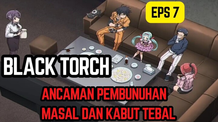 Black Torch eps 7 - ancaman terhadap pembunuhan masal dan kabut tebal