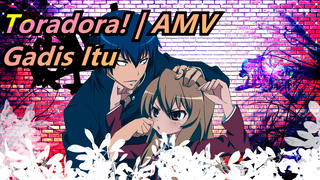 [Toradora! | AMV] Gadis Itu