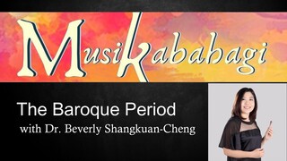 The Baroque Period/ Dr. BEVERLY SHANGKUAN-CHENG / Musikabahagi ‘20-‘21