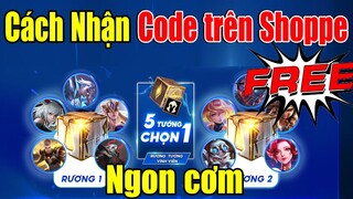 Hướng dẫn nhận GIFTCODE Free trên Shoppe ngày 13-14/11 cực ngon - 2 rương tướng 5 chọn 1 ??