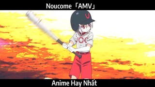 Noucome「AMV」Hay Nhất