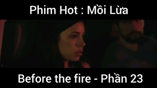 PhimHot: Mồi Lừa Before the fire #23