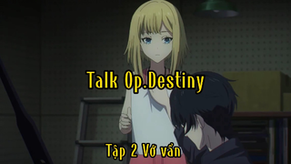 Talk Op.Destiny_Tập 2 Vớ vẩn