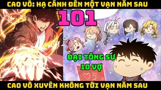 Cao võ xuyên không tới vạn năm sau | Tập 101 | CAO VÕ HẠ CÁNH ĐẾN MỘT VẠN NĂM SAU - Chap 101