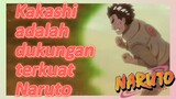 Kakashi adalah dukungan terkuat Naruto
