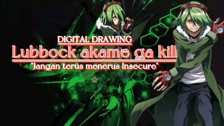 "Jangan terus menerus Insecure". Lubbock akame ga kill (Digital drawing).