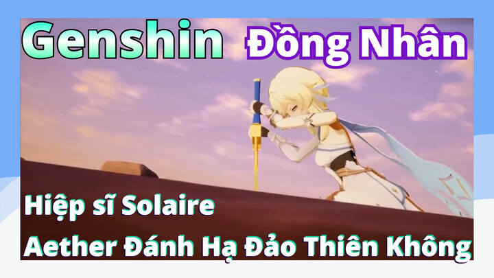 [Genshin, Đồng Nhân]Hiệp sĩ Solaire, Aether Đánh Hạ Đảo Thiên Không