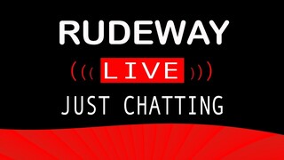 rudeway Live Stream Just Chatting