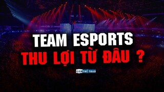 CÁC TEAM ESPORTS THU LỢI NHUẬN TỪ ĐÂU?