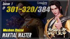 【Wushen Zhuzai】 Season 1 EP 301~320 - Martial Master | Donghua Multisub Indo