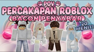 POV PERCAKAPAN ROBLOX✨Dari Bacon Menjadi Sultan Robux🥳