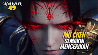 MU CHEN MENJADI GANAS - ALUR CERITA The Great Ruler 49