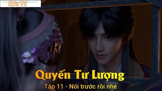 Quyến Tư Lượng Tập 11 - Nói trước rồi nhé