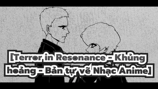 [Terror in Resonance - Khủng hoảng - Bản tự vẽ Nhạc Anime] Tôi chán lắm rồi