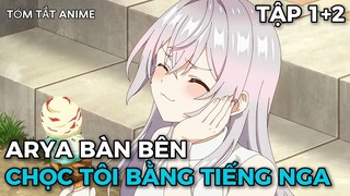 Tóm Tắt Anime | Arya Bàn Bên Thỉnh Thoảng Lại Trêu Ghẹo Tôi Bằng Tiếng Nga | Tập 1+2 | Review Anime