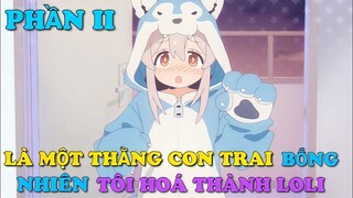 TÓM TẮT ANIME: LÀ MỘT THẰNG CON TRAI BỖNG NHIÊN TÔI HOÁ LOLI || PHẦN 2 ||Chú bé M