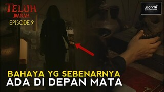 INI DIA !! BAHAYA YG SEBENARNYA ADA DI DEPAN MATA | TELUH DARAH EPISODE 9