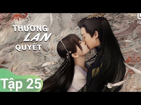 Thương Lan Quyết Tập 25 - Vương Hạc Đệ ĐỘNG PHÒNG cùng Ngu Thư Hân, Phim siêu mới 2022 |Asia Drama