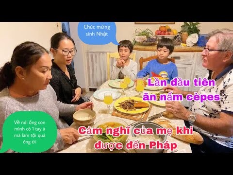 Nấm Cèpes xào cho mẹ ăn thử/cảm nghĩ của mẹ khi đến Pháp/bữa cơm gia đình/cuộc sống pháp