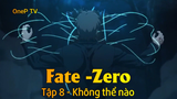 Fate - Zero Tập 8 - Không thể nào