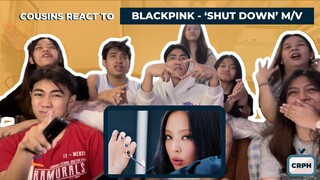 COUSINS REACT TO BLACKPINK - ‘Shut Down’ M/V