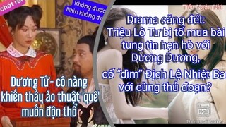 Dương Tử khiến thầy ảo thuật 'quê' muốn độn thổ,Drama Triệu Lộ Tư bị tố mua bài và "dìm" bạn diễn...