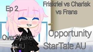 Opportunity || StarTale AU || Friskriel vs Charisk vs Frans || ep 2 || OverShaker AMU