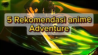 5 REKOMENDASI ANIME ADVENTURE🔥