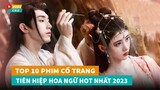 Top 10 phim cổ trang tiên hiệp Hoa Ngữ hot nhất năm 2023 không nên bỏ lỡ|Hóng Cbiz