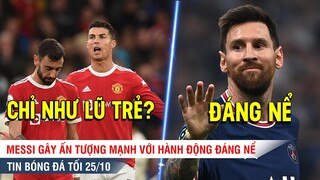 TIN BÓNG ĐÁ TỐI 25/10 | Messi gây ấn tượng mạnh với hình ảnh bất ngờ, MU chỉ như LŨ TRẺ trước Liver