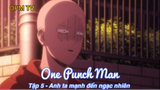 One Punch Man Tập 5 - Anh ta mạnh đến ngạc nhiên